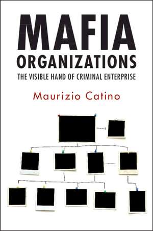 Mafia Organizations: The Visible Hand of Criminal Enterprise de Maurizio Catino