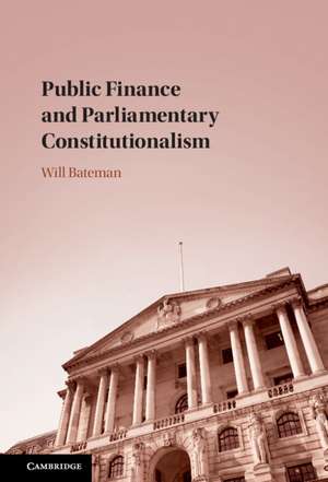 Public Finance and Parliamentary Constitutionalism de Will Bateman