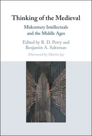 Thinking of the Medieval: Midcentury Intellectuals and the Middle Ages de Benjamin A. Saltzman