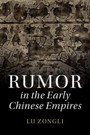 Rumor in the Early Chinese Empires de Zongli Lu