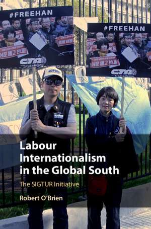 Labour Internationalism in the Global South: The SIGTUR Initiative de Robert O'Brien