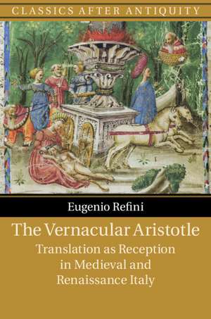 The Vernacular Aristotle: Translation as Reception in Medieval and Renaissance Italy de Eugenio Refini