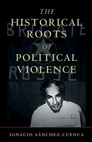 The Historical Roots of Political Violence: Revolutionary Terrorism in Affluent Countries de Ignacio Sánchez-Cuenca