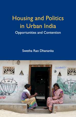 Housing and Politics in Urban India: Opportunities and Contention de Swetha Rao Dhananka