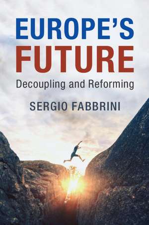 Europe's Future: Decoupling and Reforming de Sergio Fabbrini