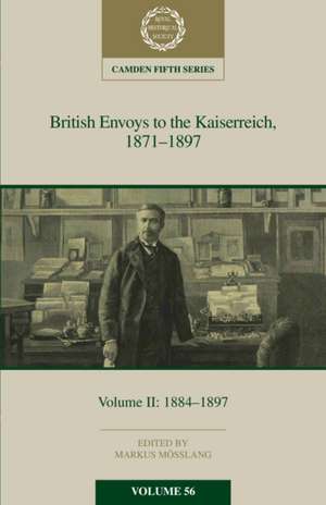 British Envoys to the Kaiserreich, 1871–1897: Volume 2, 1884–1897 de Markus Mösslang