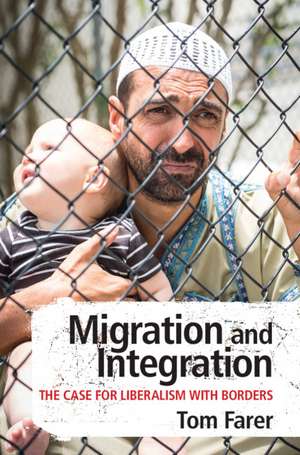 Migration and Integration: The Case for Liberalism with Borders de Tom Farer