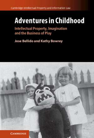 Adventures in Childhood: Volume 60: Intellectual Property, Imagination and the Business of Play de Jose Bellido