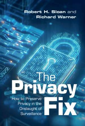 The Privacy Fix: How to Preserve Privacy in the Onslaught of Surveillance de Robert H. Sloan