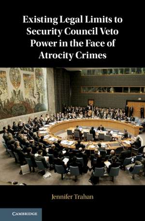 Existing Legal Limits to Security Council Veto Power in the Face of Atrocity Crimes de Jennifer Trahan