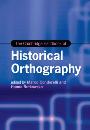 The Cambridge Handbook of Historical Orthography de Marco Condorelli