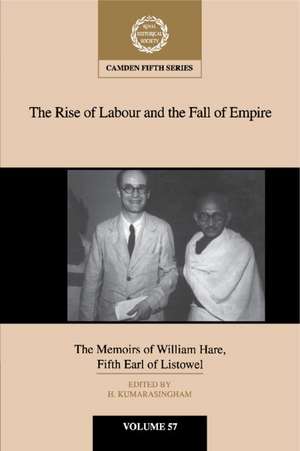 The Rise of Labour and the Fall of Empire: The Memoirs of William Hare, Fifth Earl of Listowel de H. Kumarasingham