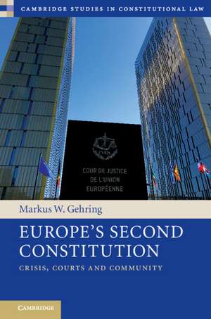 Europe's Second Constitution: Crisis, Courts and Community de Markus W. Gehring