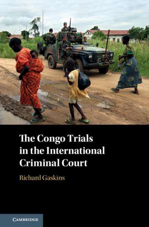 The Congo Trials in the International Criminal Court de Richard Gaskins