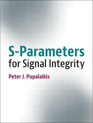 S-Parameters for Signal Integrity de Peter J. Pupalaikis