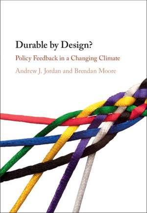 Durable by Design?: Policy Feedback in a Changing Climate de Andrew J. Jordan