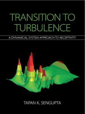 Transition to Turbulence: A Dynamical System Approach to Receptivity de Tapan K. Sengupta