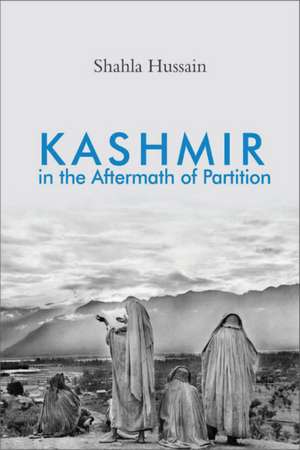 Kashmir in the Aftermath of Partition de Shahla Hussain