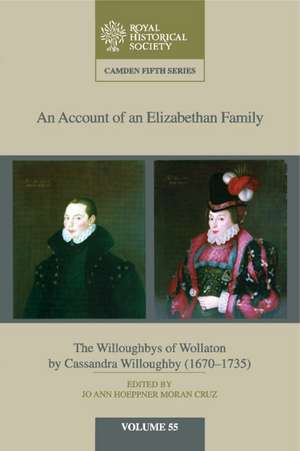 An Account of an Elizabethan Family: Volume 55: The Willoughbys of Wollaton by Cassandra Willoughby, 1670–1735 de Jo Ann Moran Cruz