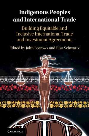 Indigenous Peoples and International Trade: Building Equitable and Inclusive International Trade and Investment Agreements de John Borrows