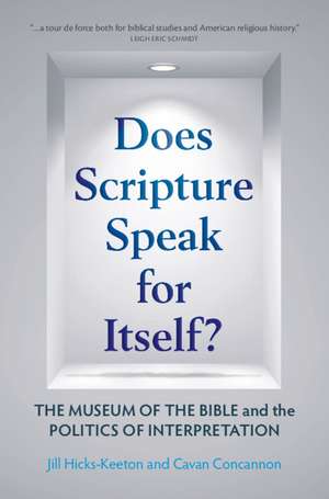 Does Scripture Speak for Itself?: The Museum of the Bible and the Politics of Interpretation de Jill Hicks-Keeton