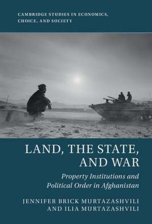 Land, the State, and War: Property Institutions and Political Order in Afghanistan de Jennifer Brick Murtazashvili