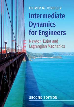 Intermediate Dynamics for Engineers: Newton-Euler and Lagrangian Mechanics de Oliver M. O'Reilly