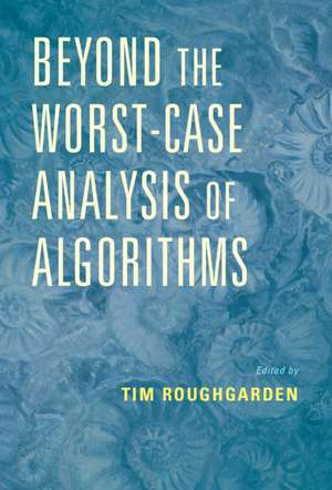 Beyond the Worst-Case Analysis of Algorithms de Tim Roughgarden