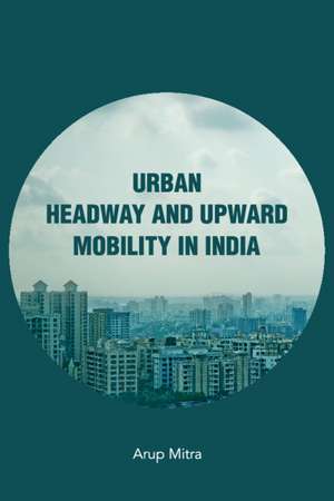 Urban Headway and Upward Mobility in India de Arup Mitra