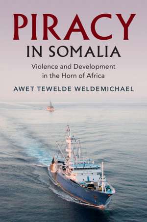 Piracy in Somalia: Violence and Development in the Horn of Africa de Awet Tewelde Weldemichael