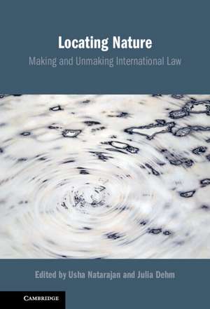 Locating Nature: Making and Unmaking International Law de Usha Natarajan