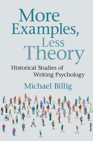 More Examples, Less Theory: Historical Studies of Writing Psychology de Michael Billig