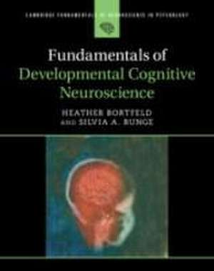 Fundamentals of Developmental Cognitive Neuroscience de Heather Bortfeld