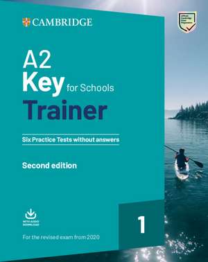 A2 Key for Schools Trainer 1 for the Revised Exam from 2020 Six Practice Tests without Answers with Downloadable Audio