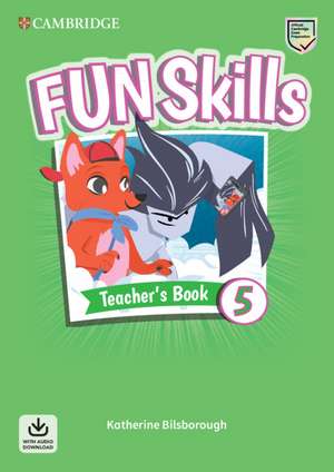 Fun Skills Level 5 Teacher's Book with Audio Download de Katherine Bilsborough