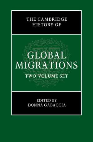 The Cambridge History of Global Migrations 2 Volume Hardback Set de Donna Gabaccia