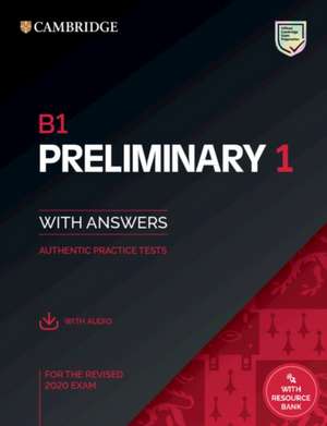 B1 Preliminary 1 for the Revised 2020 Exam Student's Book with Answers with Audio with Resource Bank: Authentic Practice Tests