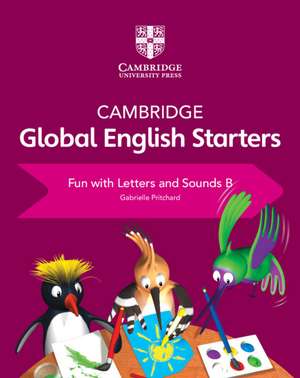 Cambridge Global English Starters Fun with Letters and Sounds B de Gabrielle Pritchard