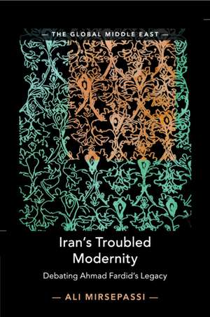 Iran's Troubled Modernity: Debating Ahmad Fardid's Legacy de Ali Mirsepassi