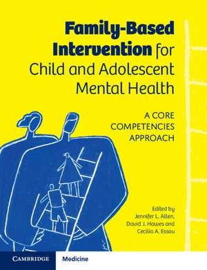 Family-Based Intervention for Child and Adolescent Mental Health: A Core Competencies Approach de Jennifer L. Allen