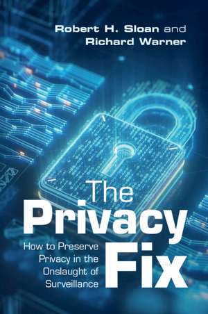 The Privacy Fix: How to Preserve Privacy in the Onslaught of Surveillance de Robert H. Sloan