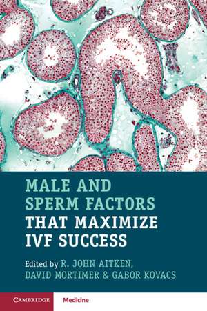 Male and Sperm Factors that Maximize IVF Success de R. John Aitken