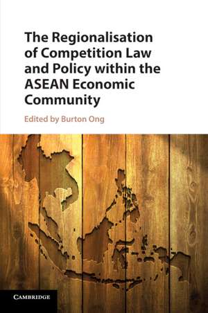 The Regionalisation of Competition Law and Policy within the ASEAN Economic Community de Burton Ong