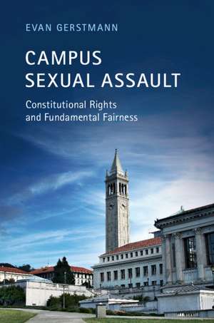 Campus Sexual Assault: Constitutional Rights and Fundamental Fairness de Evan Gerstmann