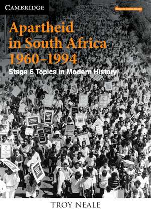 Apartheid in South Africa 1960–1994: Stage 6 Modern History de Troy Neale