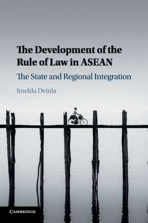 The Development of the Rule of Law in ASEAN: The State and Regional Integration de Imelda Deinla