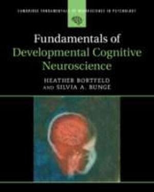 Fundamentals of Developmental Cognitive Neuroscience de Heather Bortfeld