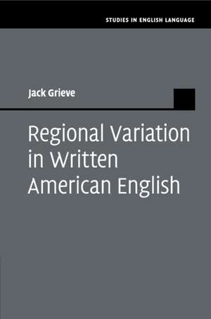 Regional Variation in Written American English de Jack Grieve