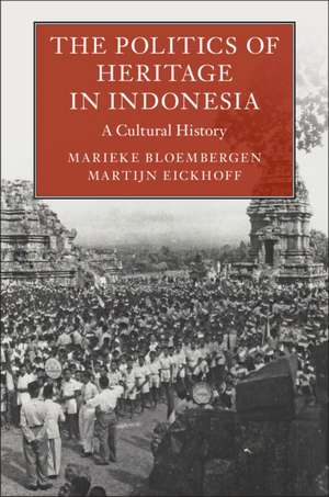 The Politics of Heritage in Indonesia: A Cultural History de Marieke Bloembergen