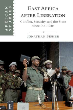 East Africa after Liberation: Conflict, Security and the State since the 1980s de Jonathan Fisher